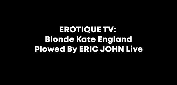  Short Haired Blonde Kate England Drilled By ERIC JOHN Live - Erotique TV